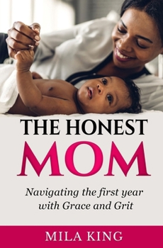 Paperback The Honest Mom: Navigating The First Year with Grace and Grit Book