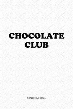 Chocolate Club: A 6x9 Inch Notebook Journal Diary With A Bold Text Font Slogan On A Matte Cover and 120 Blank Lined Pages Makes A Great Alternative To A Card