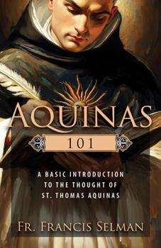 Paperback Aquinas 101: A Basic Introduction to the Thought of Saint Thomas Aquinas Book
