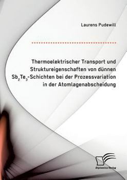 Paperback Thermoelektrischer Transport und Struktureigenschaften von dünnen Sb2Te3-Schichten bei der Prozessvariation in der Atomlagenabscheidung [German] Book