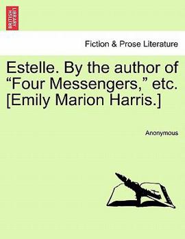 Paperback Estelle. by the Author of "Four Messengers," Etc. [Emily Marion Harris.] Book