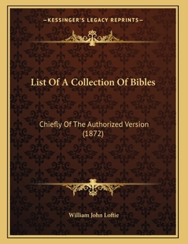 Paperback List Of A Collection Of Bibles: Chiefly Of The Authorized Version (1872) Book