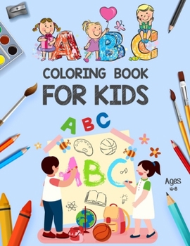 ABC Coloring Book for Kids Ages 4-8: ABC Books for Kindergarten - Alphabet ABC Coloring Book for Kids - Alphabet Coloring Book for Toddlers and Presch