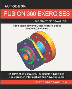 Paperback Autodesk Fusion 360 Exercises: 200 Practice Drawings For FUSION 360 and Other Feature-Based Modeling Software Book