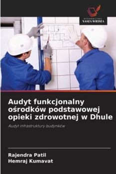 Paperback Audyt funkcjonalny ośrodków podstawowej opieki zdrowotnej w Dhule [Polish] Book