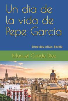 Paperback Un día de la vida de Pepe García: Entre dos orillas, Sevilla [Spanish] Book