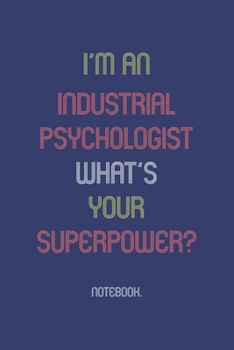 I'm an Industrial Psychologist What Is Your Superpower? : Notebook