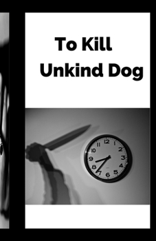 To Kill Unkind Dog