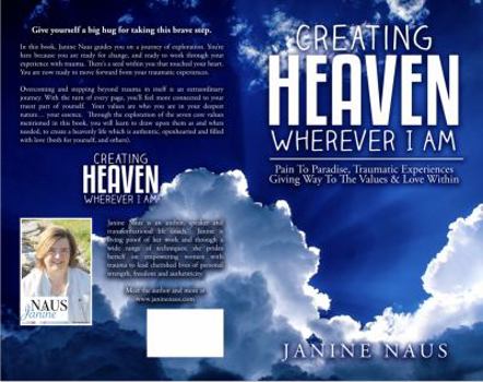 Paperback Creating Heaven Wherever I Am: Pain To Paradise, Traumatic Experiences Giving Way To The Values & Love Within Book