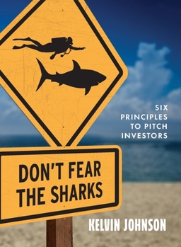 Paperback Don't Fear the Sharks: Six Principles to Pitch Investors: Six Book