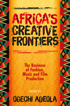 Africa's Creative Frontiers: The Business of Fashion, Music and Film Production