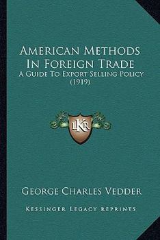 Paperback American Methods In Foreign Trade: A Guide To Export Selling Policy (1919) Book