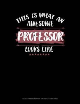 Paperback This Is What an Awesome Professor Looks Like: Graph Paper Notebook - 0.25 Inch (1/4) Squares Book