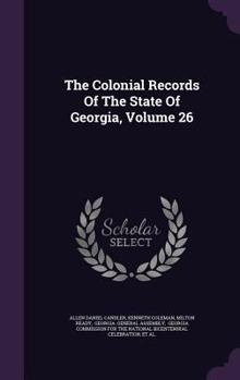 Hardcover The Colonial Records Of The State Of Georgia, Volume 26 Book