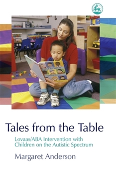 Paperback Tales from the Table: Lovaas/ABA Intervention with Children on the Autistic Spectrum Book