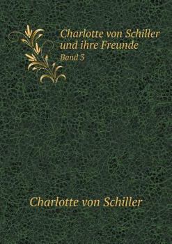 Paperback Charlotte von Schiller und ihre Freunde Band 3 [German] Book
