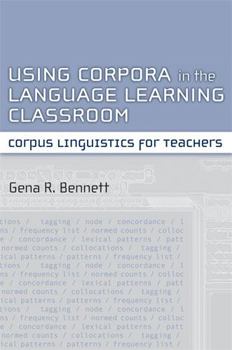 Paperback Using Corpora in the Language Learning Classroom: Corpus Linguistics for Teachers Book