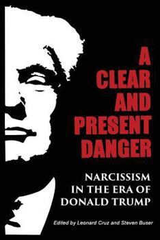 Paperback A Clear and Present Danger: Narcissism in the Era of Donald Trump Book