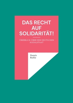 Das Recht auf Solidarit?t!: ?berblick ?ber den deutschen Sozialstaat