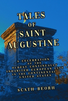 Tales of Saint Augustine: A Celebration of the Oldest Continually Inhabited European City in the Continental United States