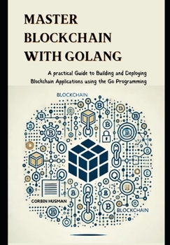 Paperback Master Blockchain with Golang: A practical Guide to Building and Deploying Blockchain Applications using the Go Programming Book