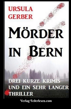 Paperback Mörder in Bern: Drei kurze Krimis und ein sehr langer Thriller [German] Book