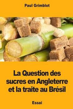 Paperback La Question des sucres en Angleterre et la traite au Brésil [French] Book