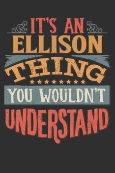 Paperback It's An Ellison You Wouldn't Understand: Want To Create An Emotional Moment For A Ellison Family Member ? Show The Ellison's You Care With This Person Book