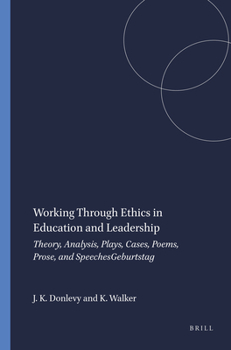 Paperback Working Through Ethics in Education and Leadership: Theory, Analysis, Plays, Cases, Poems, Prose, and Speeches Book