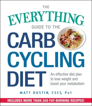 Paperback The Everything Guide to the Carb Cycling Diet: An Effective Diet Plan to Lose Weight and Boost Your Metabolism Book