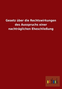 Gesetz über die Rechtswirkungen des Ausspruchs einer nachträglichen Eheschließung