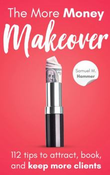 Paperback The More Money Makeover: 112 tips to attract, book, and keep more clients. Book