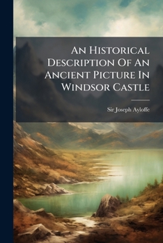 Paperback An Historical Description Of An Ancient Picture In Windsor Castle Book