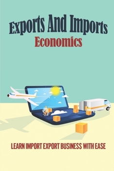 Paperback Exports And Imports Economics: Learn Import Export Business With Ease: Discover Import Export Book