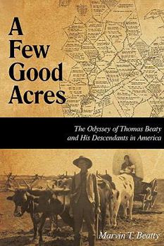 Paperback A Few Good Acres: The Odyssey of Thomas Beaty and His Descendants in America Book