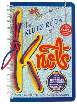 Spiral-bound The Klutz Book of Knots: How to Tie the World's 24 Most Useful Hitches, Ties, Wraps, and Knots [With String to Tie Knots with] Book