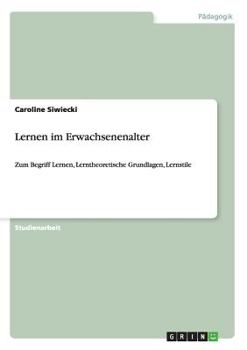 Paperback Lernen im Erwachsenenalter: Zum Begriff Lernen, Lerntheoretische Grundlagen, Lernstile [German] Book