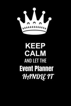 Keep Calm and Let the Event Planner Handle It: Blank Lined 6x9 100 Pages Event Planner quote Journal/Notebooks as Gift for Your friend, coworker, Spouse, Dad Or Any Event Planner