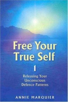 Paperback Free Your True Self 1: Releasing Your Unconcious Defence Patterns Book