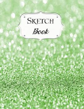 Sketch Book: Glitter | Sketchbook | Scetchpad for Drawing or Doodling | Notebook Pad for Creative Artists | #6 | Green