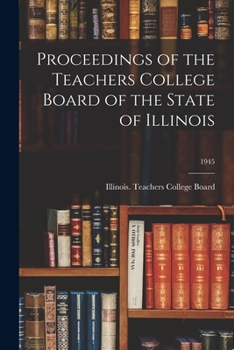 Paperback Proceedings of the Teachers College Board of the State of Illinois; 1945 Book