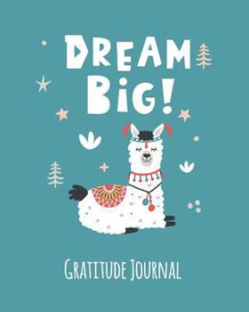 Paperback Gratitude Journal: Dream Big. Llama Gratitude Journal For Kids. Write In 5 Good Things A Day For Greater Happiness 365 Days A Year (Custo Book