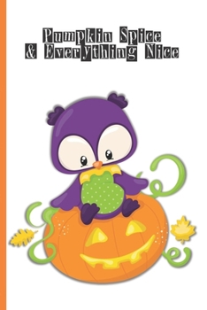 Halloween Lined Journal: Pumpkin Spice & Everything Nice 6 x 9 inch 120 Pages Dot Grid Journal Diary Notebook for Adults and Kids who love Halloween, Harvest and Autumn (Halloween Lined Journals)