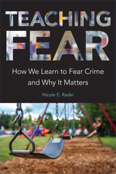 Paperback Teaching Fear: How We Learn to Fear Crime and Why It Matters Book