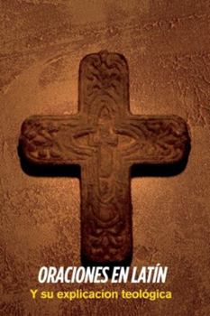 Paperback Oraciones En Latín, Y Su Explicación Teológica [Spanish] Book