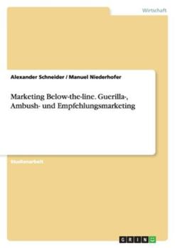 Marketing Below-The-Line. Guerilla-, Ambush- und Empfehlungsmarketing