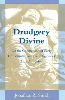 Paperback Drudgery Divine: On the Comparison of Early Christianities and the Religions of Late Antiquity Book