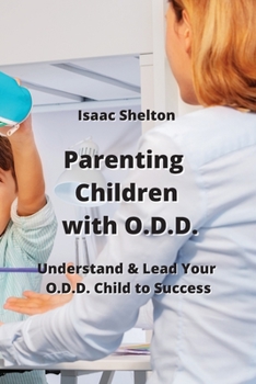 Paperback Parenting Children with O.D.D.: Understand & Lead Your O.D.D. Child to Success Book