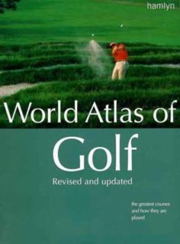 Hardcover World Atlas of Golf: 2000 Edition: The Greatest Courses and How They Are Played Book