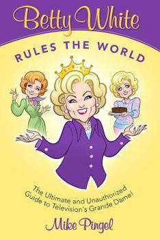 Paperback Betty White Rules the World - The Ultimate (and Unauthorized) Guide to Television's Grande Dame Book